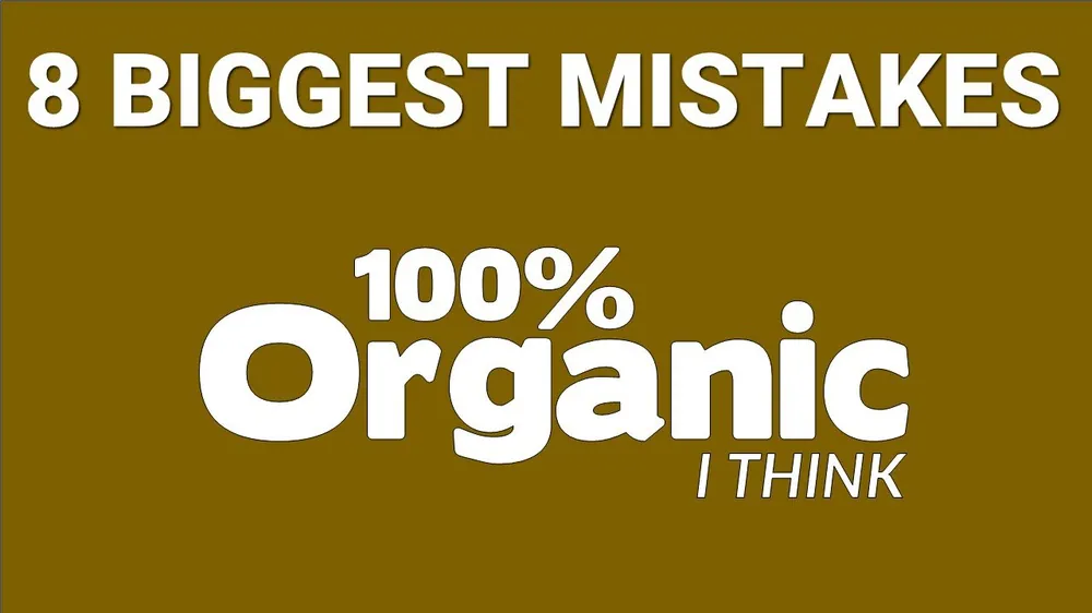 Top 8 Organic Mistakes Most People Make