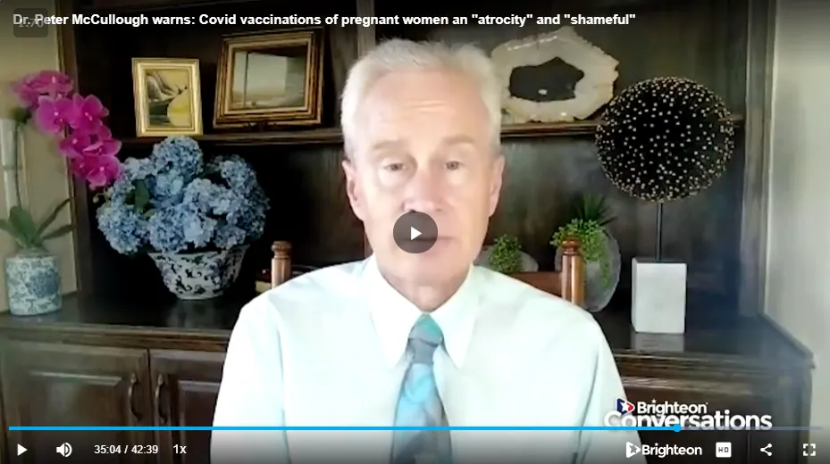 Dr. Peter McCullough Warns: Covid Vaccinations of Pregnant Women an Atrocity and Shameful