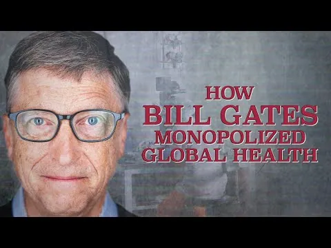 How Bill Gates Monopolized Global Health