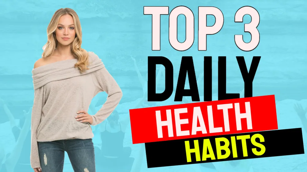 Daily Health Habits: 3 Things To Do Each Day No Matter What